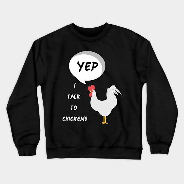 Yep I Talk To Chickens Crewneck Sweatshirt by fall in love on_ink